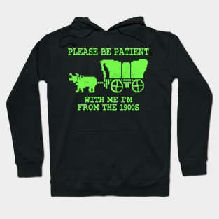 Please Be Patient With Me I'm From The 1900s Hoodie